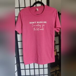 Bella Canvas Pink Short Sleeve Tee with White Text "Don't Rush Me"